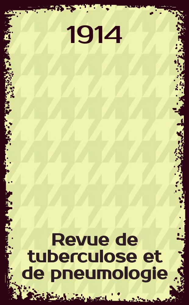 Revue de tuberculose et de pneumologie : Organe offic. de la Société française de tuberculose et du Comite national de défense contre la tuberculose. 1914/1915, T.11, №1