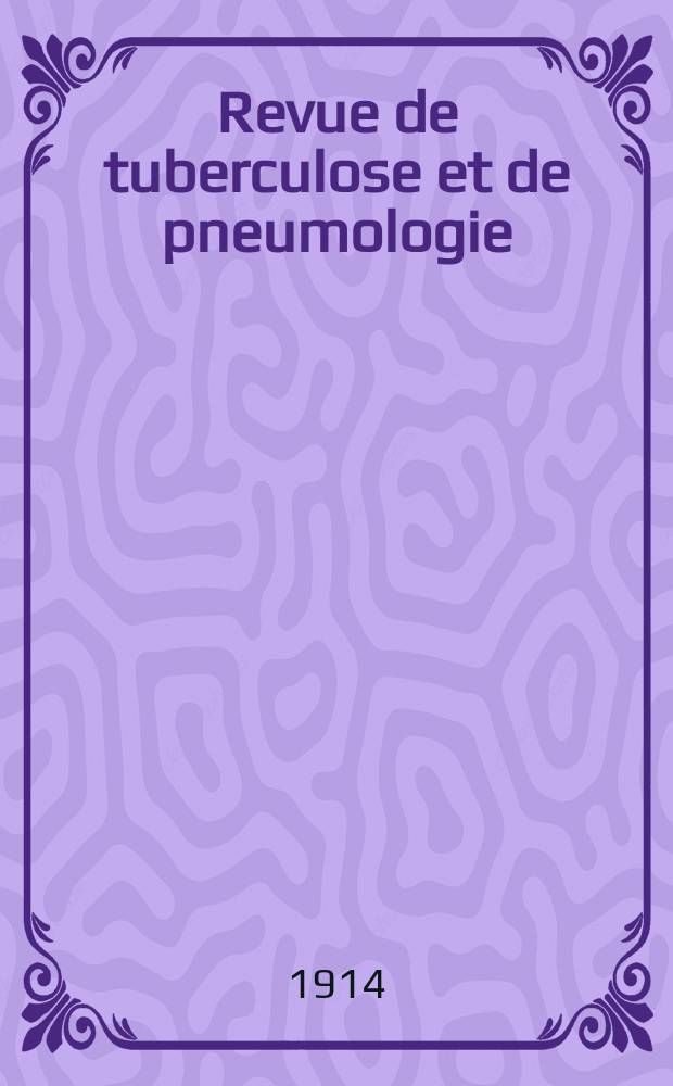 Revue de tuberculose et de pneumologie : Organe offic. de la Société française de tuberculose et du Comite national de défense contre la tuberculose. 1914/1915, T.11, №3