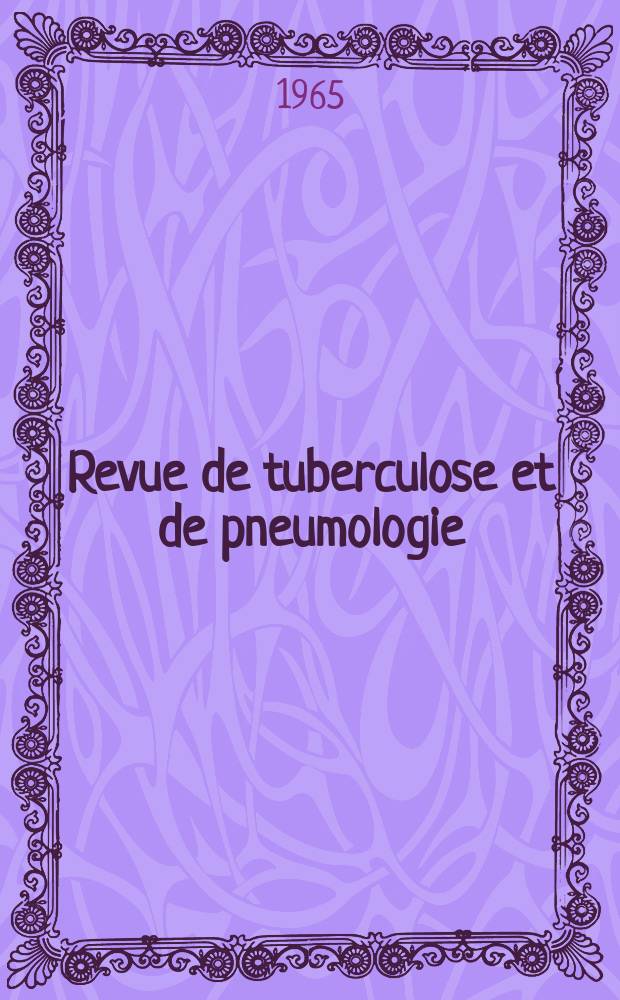 Revue de tuberculose et de pneumologie : Organe offic. de la Société française de tuberculose et du Comite national de défense contre la tuberculose. T.29, №1