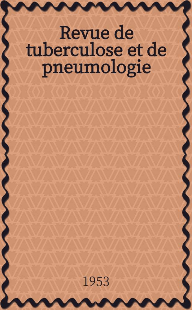 Revue de tuberculose et de pneumologie : Organe offic. de la Société française de tuberculose et du Comite national de défense contre la tuberculose. T.17, №4