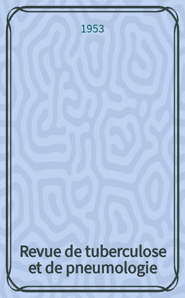 Revue de tuberculose et de pneumologie : Organe offic. de la Société française de tuberculose et du Comite national de défense contre la tuberculose. T.17, №6