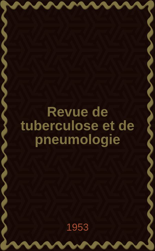 Revue de tuberculose et de pneumologie : Organe offic. de la Société française de tuberculose et du Comite national de défense contre la tuberculose. T.17, №10