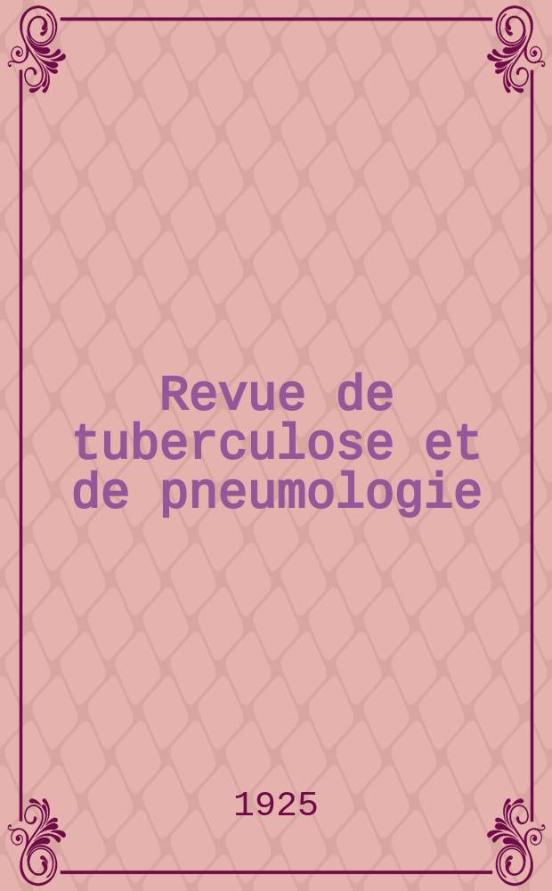 Revue de tuberculose et de pneumologie : Organe offic. de la Société française de tuberculose et du Comite national de défense contre la tuberculose. Revue de tuberculose et de pneumologie