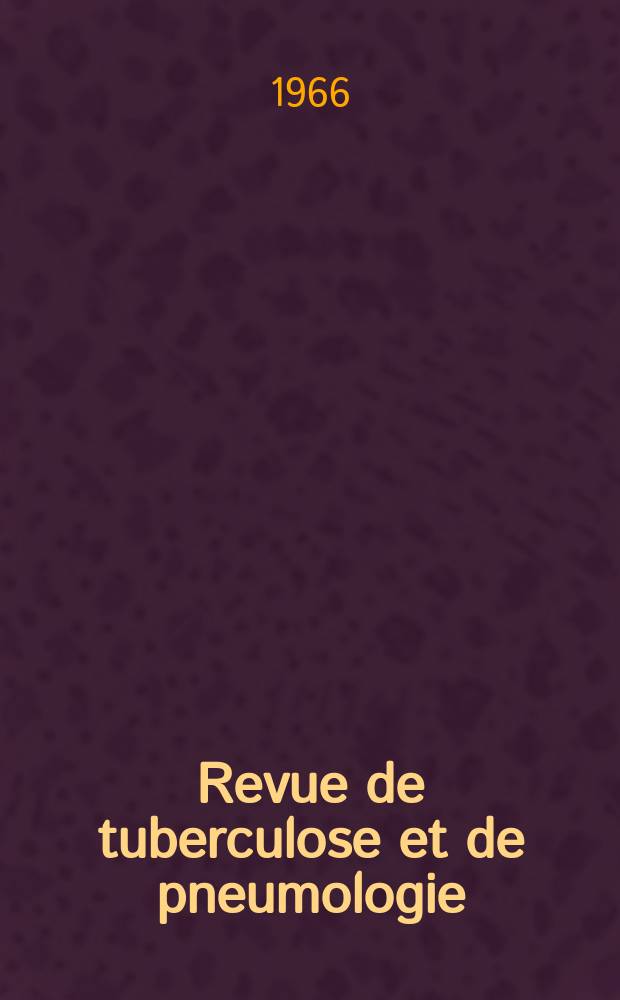 Revue de tuberculose et de pneumologie : Organe offic. de la Société française de tuberculose et du Comite national de défense contre la tuberculose. T.30, №1