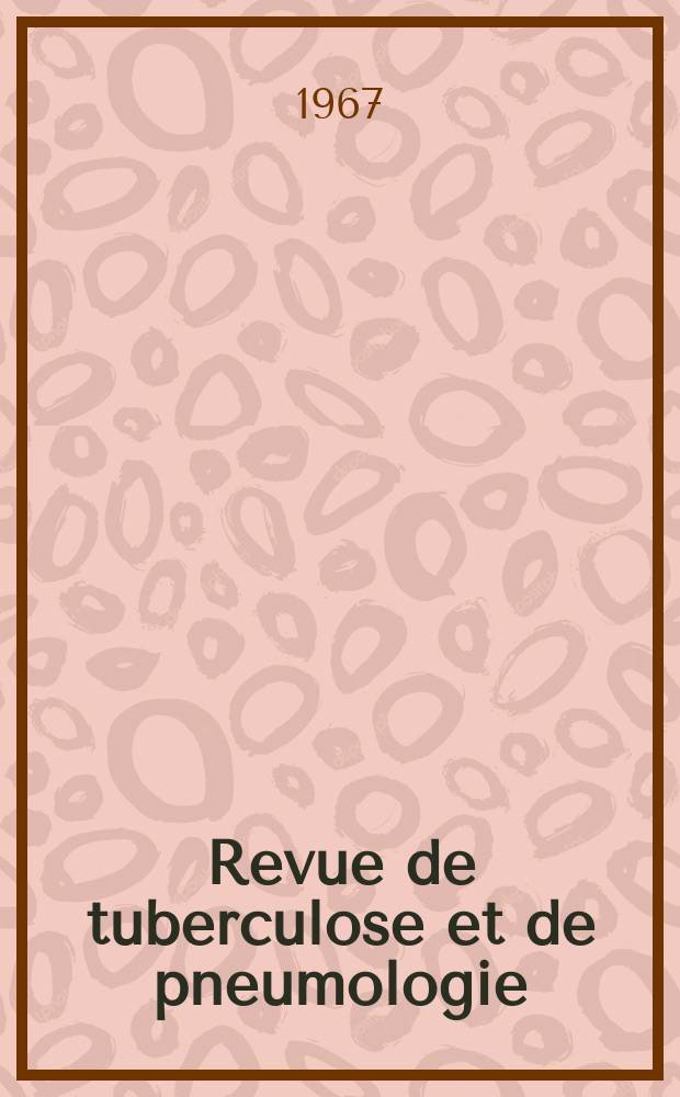 Revue de tuberculose et de pneumologie : Organe offic. de la Société française de tuberculose et du Comite national de défense contre la tuberculose. T.31, №3