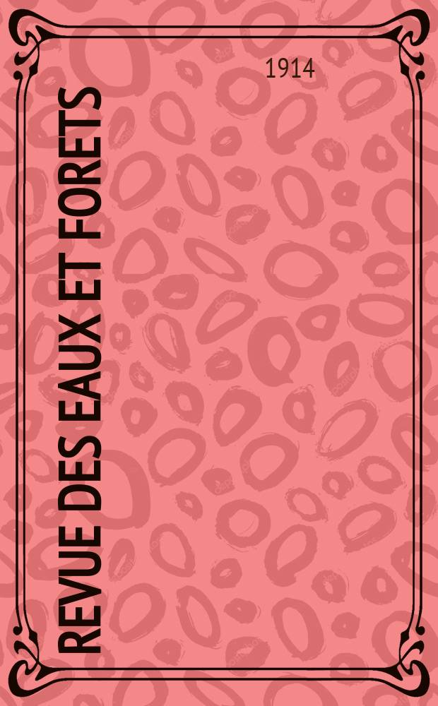 Revue des eaux et forets : Annales forestières. Economie forestière , reboisement, bois de marine commerce des bois chasse, louveterie régime des eaux, pêche , pisciculture métallurgie , législation et jurisprudence. Année12 1914, T.53, №3