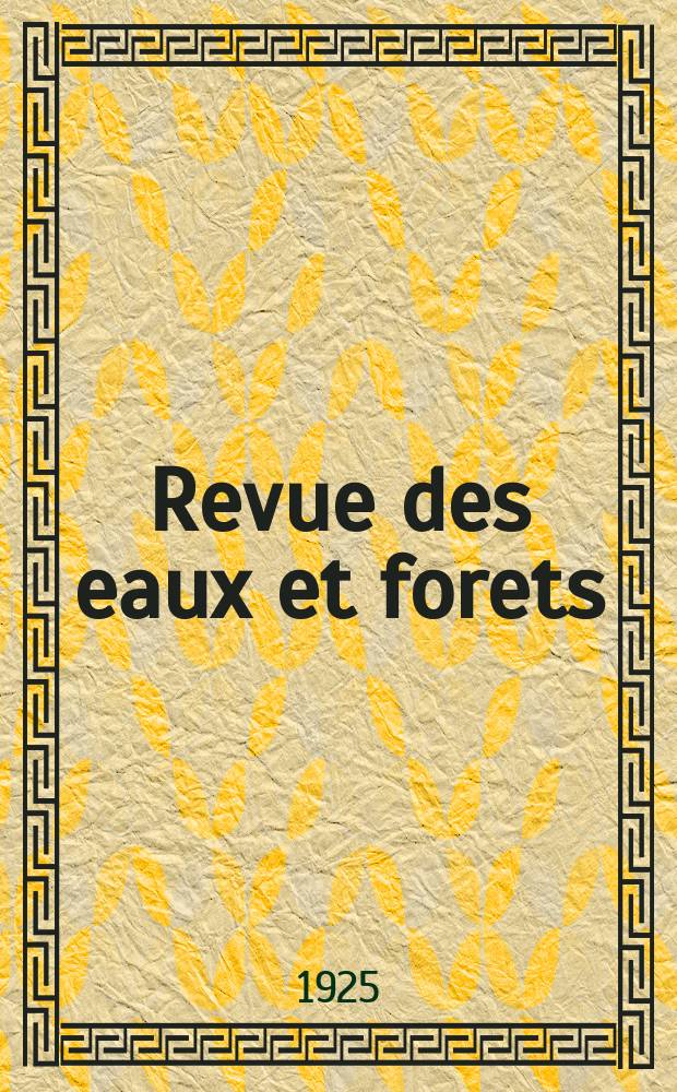 Revue des eaux et forets : Annales forestières. Economie forestière , reboisement, bois de marine commerce des bois chasse, louveterie régime des eaux, pêche , pisciculture métallurgie , législation et jurisprudence. Année23 1925, T.63, №5