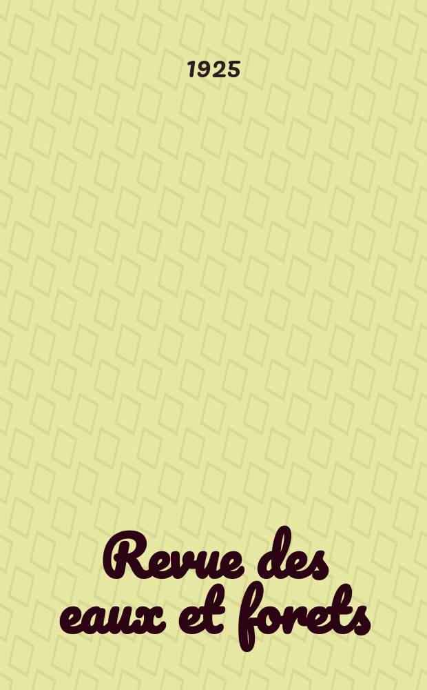 Revue des eaux et forets : Annales foresti&egrave;res. Economie foresti&egrave;re , reboisement, bois de marine commerce des bois chasse, louveterie r&eacute;gime des eaux, p&ecirc;che , pisciculture m&eacute;tallurgie , l&eacute;gislation et jurisprudence. Ann&eacute;e23 1925, T.63, №7