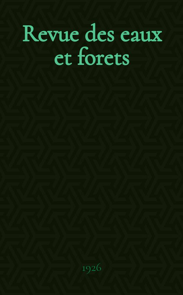 Revue des eaux et forets : Annales foresti&egrave;res. Economie foresti&egrave;re , reboisement, bois de marine commerce des bois chasse, louveterie r&eacute;gime des eaux, p&ecirc;che , pisciculture m&eacute;tallurgie , l&eacute;gislation et jurisprudence. Ann&eacute;e24 1926, T.64, №4