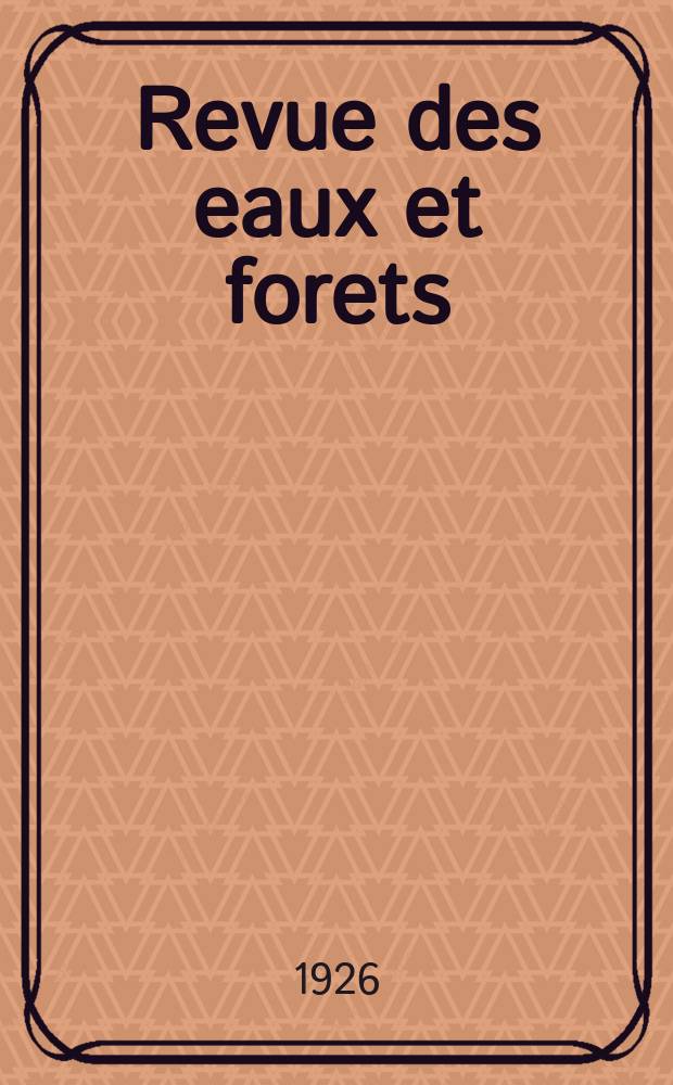 Revue des eaux et forets : Annales forestières. Economie forestière , reboisement, bois de marine commerce des bois chasse, louveterie régime des eaux, pêche , pisciculture métallurgie , législation et jurisprudence. Année24 1926, T.64, №5
