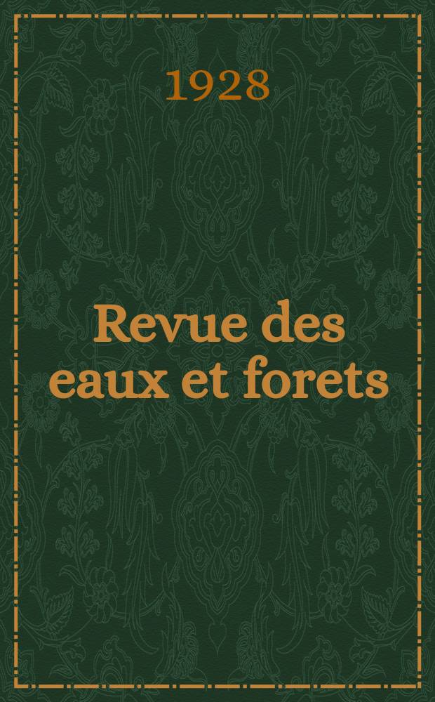 Revue des eaux et forets : Annales forestières. Economie forestière , reboisement, bois de marine commerce des bois chasse, louveterie régime des eaux, pêche , pisciculture métallurgie , législation et jurisprudence. Année26 1928, 66, №2