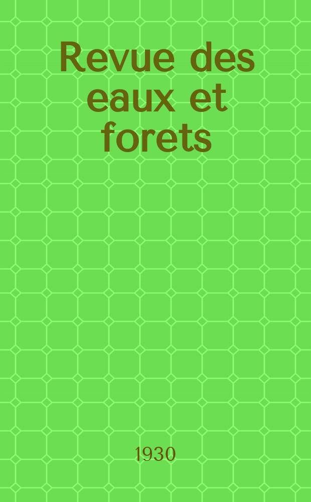 Revue des eaux et forets : Annales forestières. Economie forestière , reboisement, bois de marine commerce des bois chasse, louveterie régime des eaux, pêche , pisciculture métallurgie , législation et jurisprudence. Année28 1930, 68, №2