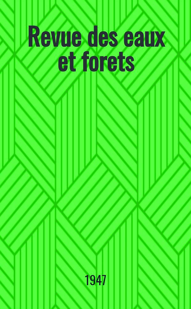 Revue des eaux et forets : Annales forestières. Economie forestière , reboisement, bois de marine commerce des bois chasse, louveterie régime des eaux, pêche , pisciculture métallurgie , législation et jurisprudence. Année45 1947, T.85, №11