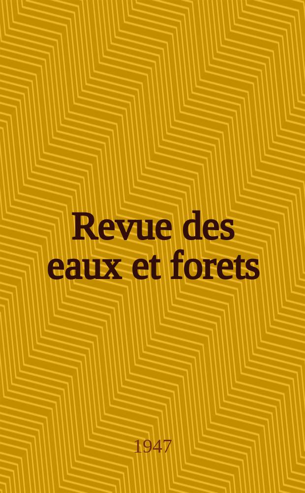 Revue des eaux et forets : Annales foresti&egrave;res. Economie foresti&egrave;re , reboisement, bois de marine commerce des bois chasse, louveterie r&eacute;gime des eaux, p&ecirc;che , pisciculture m&eacute;tallurgie , l&eacute;gislation et jurisprudence. Ann&eacute;e45 1947, T.85, №12
