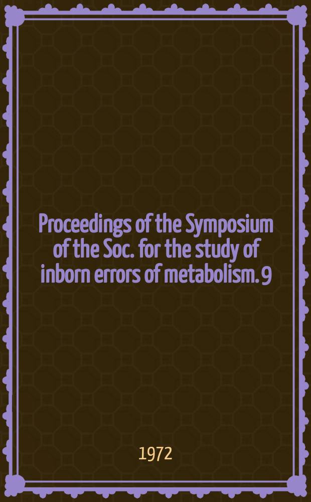Proceedings of the Symposium of the Soc. for the study of inborn errors of metabolism. 9 : Organic acidurias