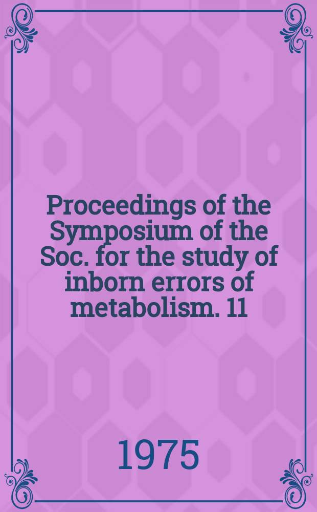 Proceedings of the Symposium of the Soc. for the study of inborn errors of metabolism. 11 : Inborn errors of skin, hair and connective tissue