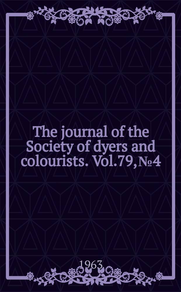 The journal of the Society of dyers and colourists. Vol.79, №4