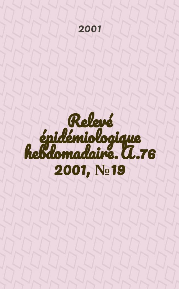 Relevé épidémiologique hebdomadaire. A.76 2001, №19