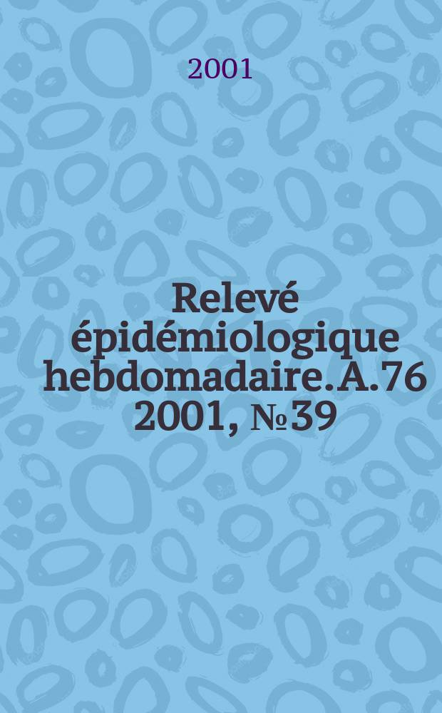 Relevé épidémiologique hebdomadaire. A.76 2001, №39