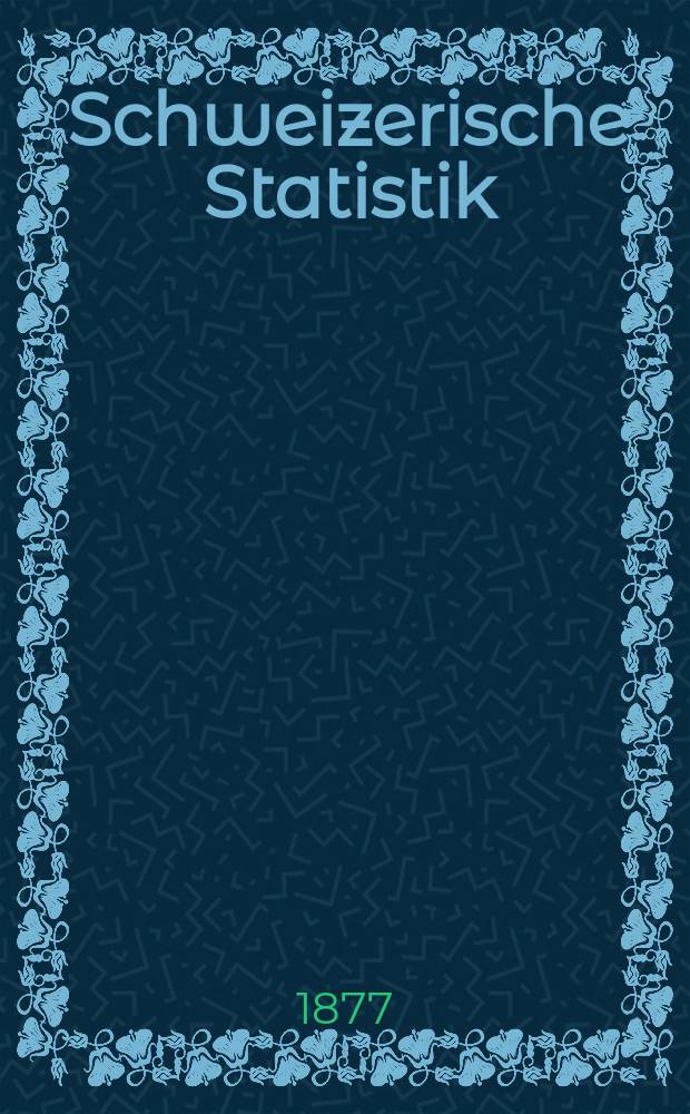 Schweizerische Statistik : Hrsg. vom Statist. Bureau des eidg. Dep. des Innern. 34