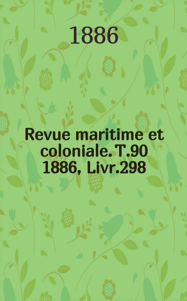 Revue maritime et coloniale. T.90 1886, Livr.298