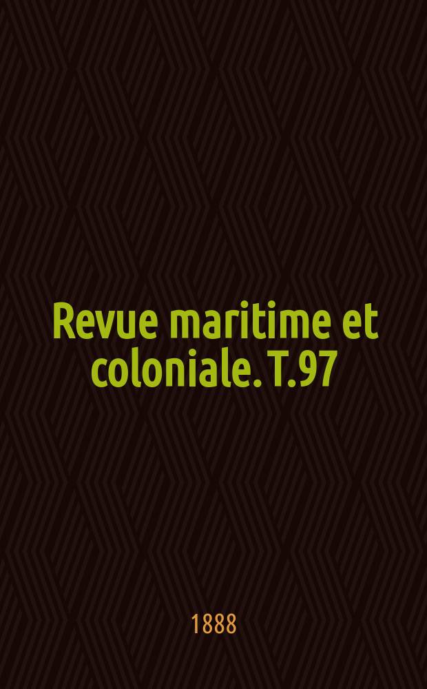 Revue maritime et coloniale. T.97