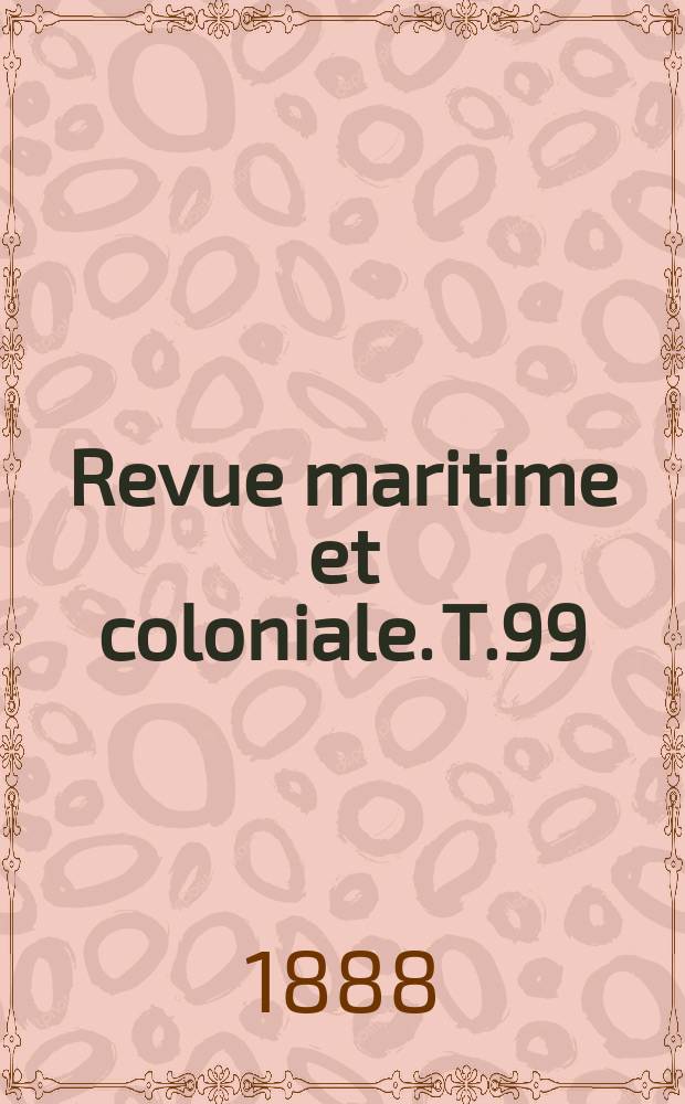 Revue maritime et coloniale. T.99