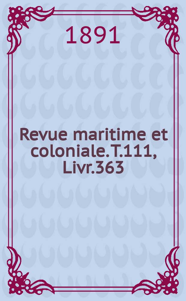 Revue maritime et coloniale. T.111, Livr.363