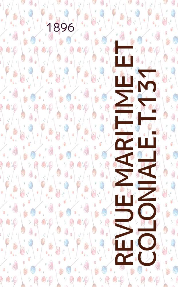 Revue maritime et coloniale. T.131