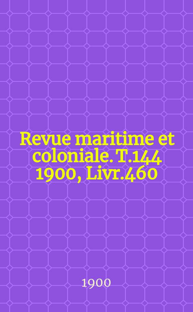 Revue maritime et coloniale. T.144 1900, Livr.460