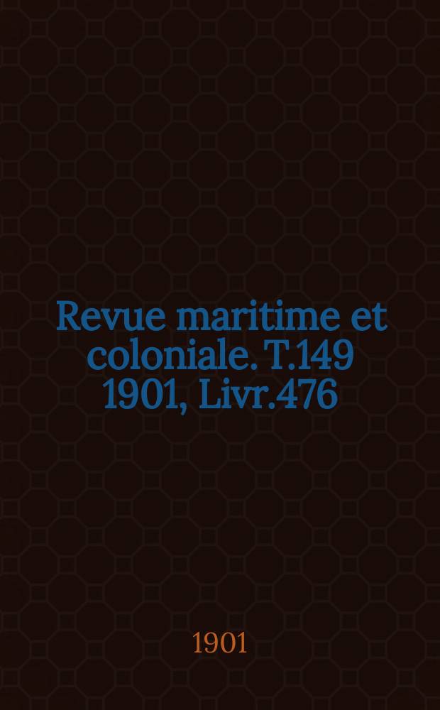 Revue maritime et coloniale. T.149 1901, Livr.476