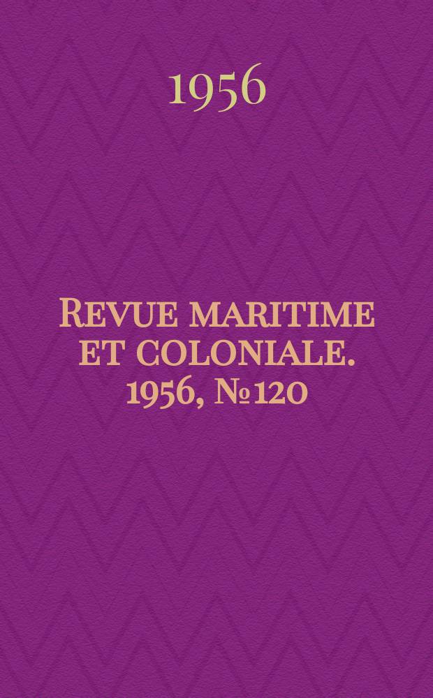 Revue maritime et coloniale. 1956, [№]120