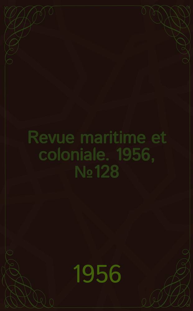 Revue maritime et coloniale. 1956, [№]128