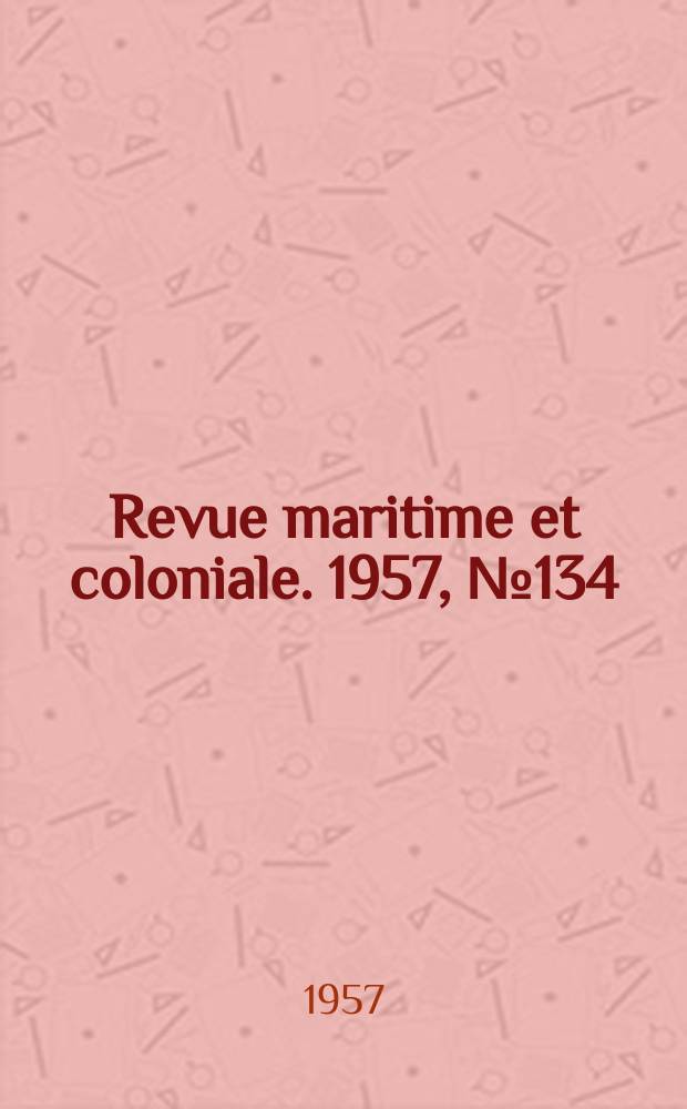 Revue maritime et coloniale. 1957, [№]134