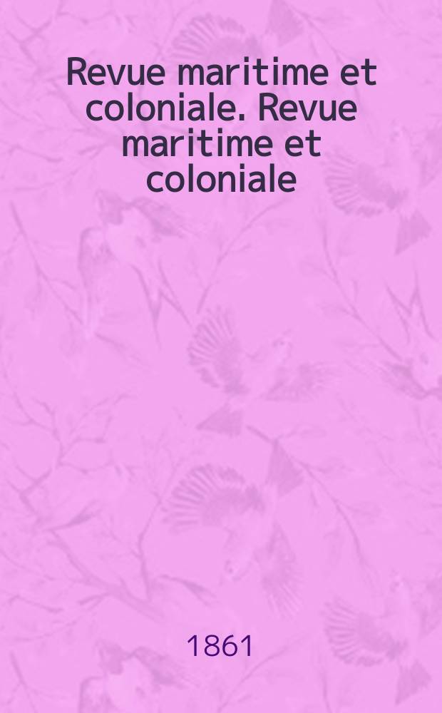 Revue maritime et coloniale. Revue maritime et coloniale