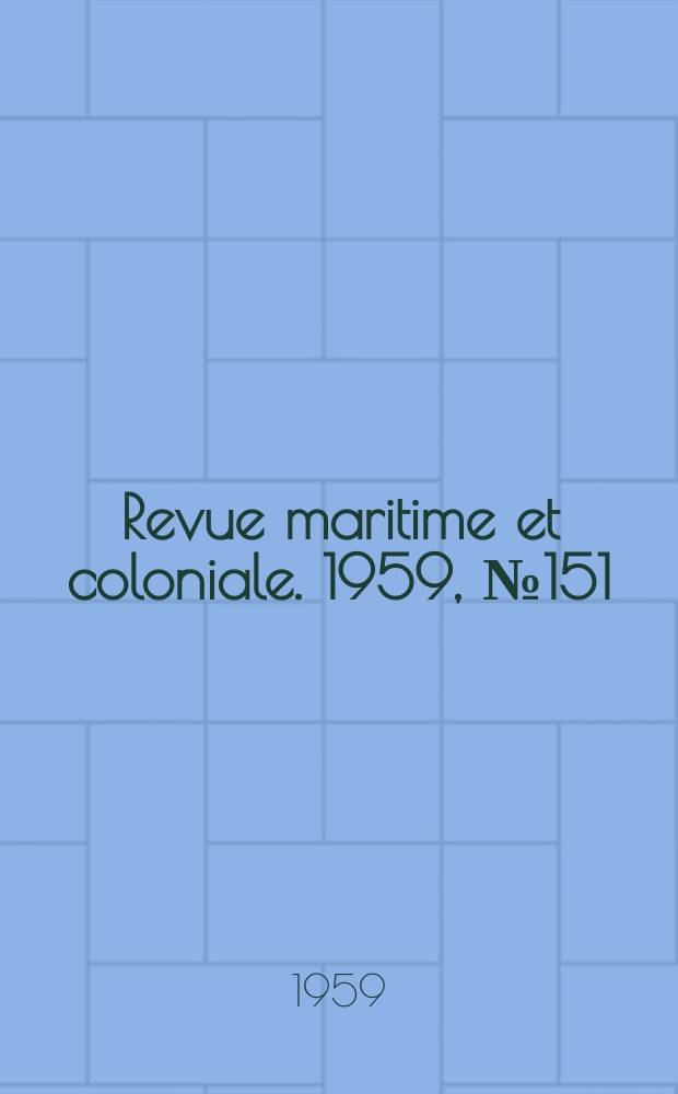 Revue maritime et coloniale. 1959, №151