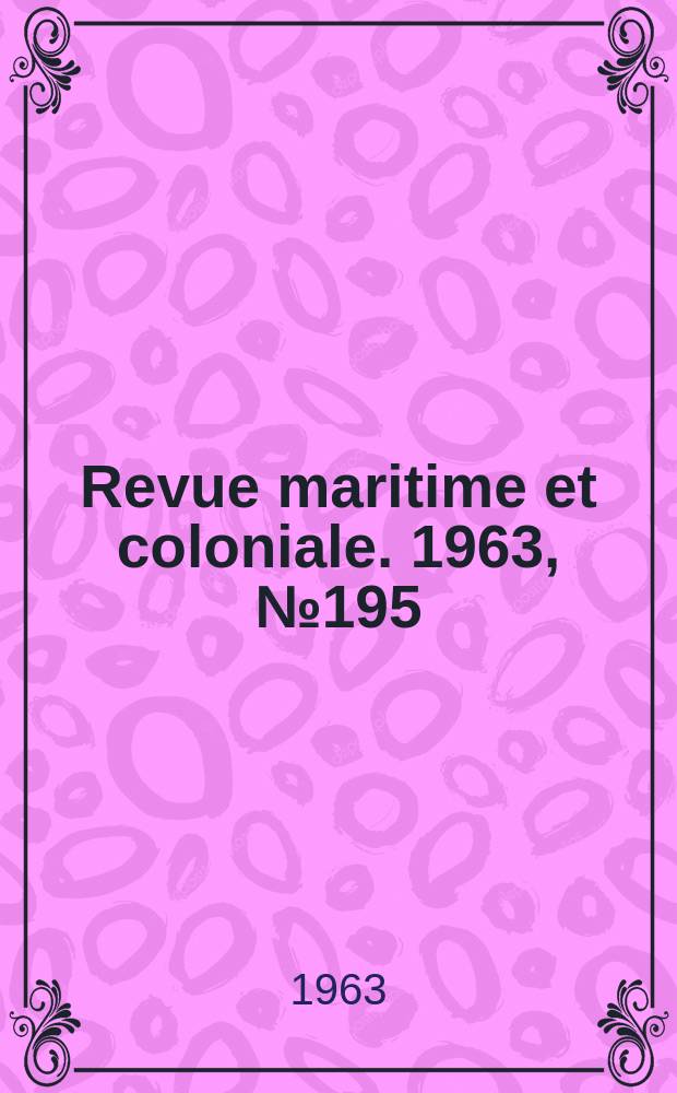 Revue maritime et coloniale. 1963, №195