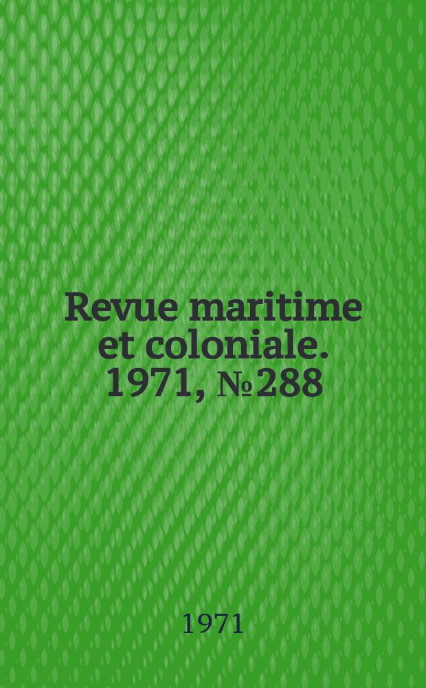 Revue maritime et coloniale. 1971, №288