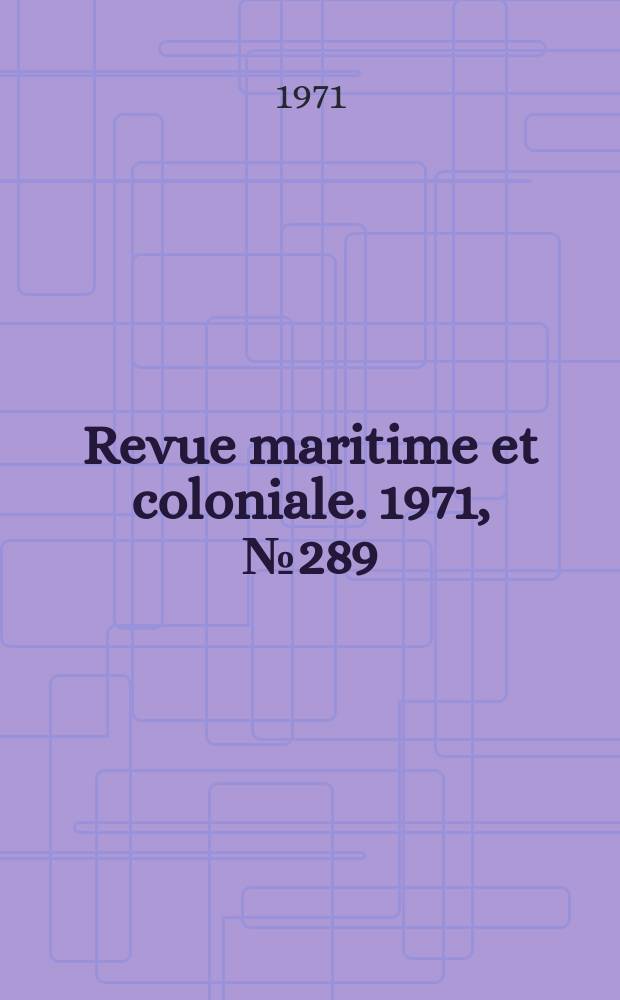 Revue maritime et coloniale. 1971, №289