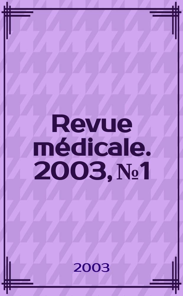 Revue m&eacute;dicale. 2003, №1