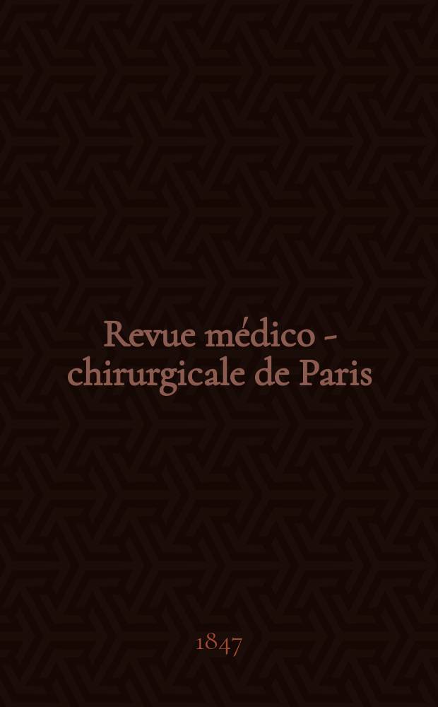 Revue médico - chirurgicale de Paris : (Journal de médecine et journal de chirurgie réunis )