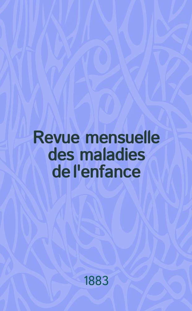Revue mensuelle des maladies de l'enfance : Hygiène - médecine - chirurgie - orthopédie