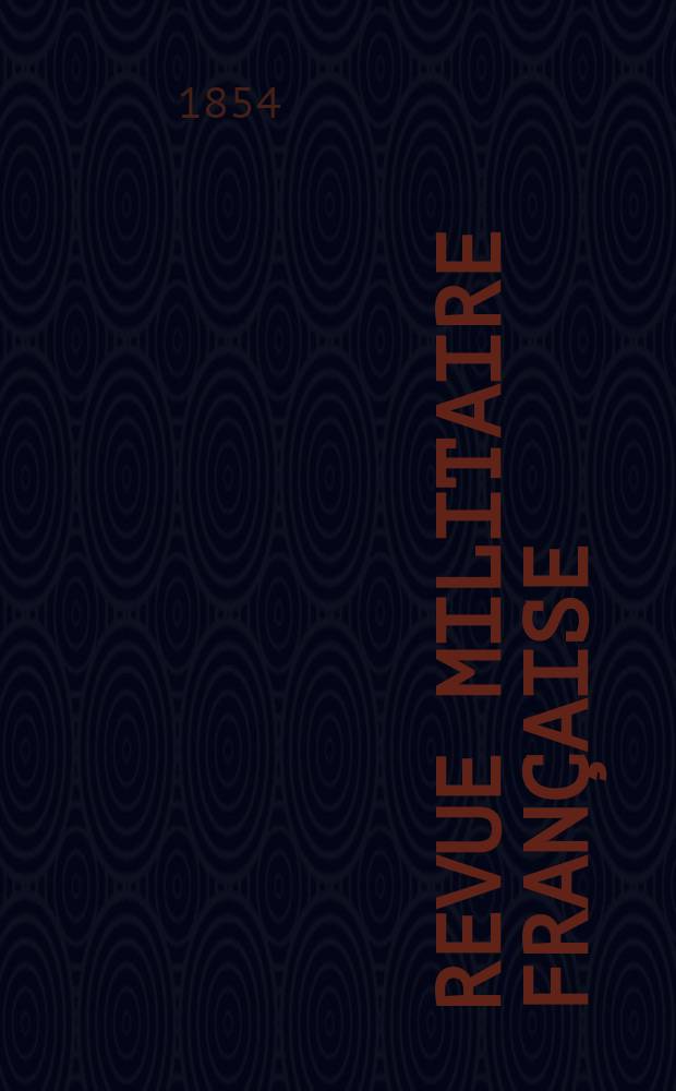 Revue militaire française : Recueil mensuel de technologie, d'art et d'histoire militaires. Revue militaire française