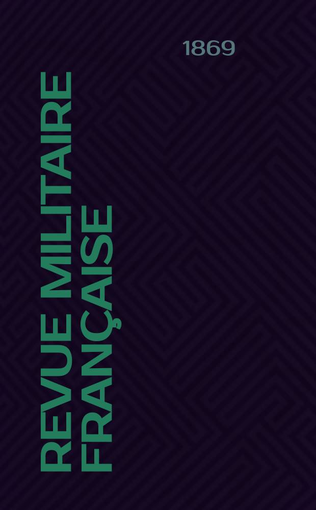 Revue militaire française : Recueil mensuel de technologie, d'art et d'histoire militaires. Année8 1869, T.1, №2