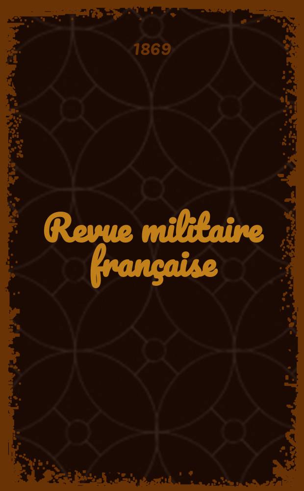 Revue militaire française : Recueil mensuel de technologie, d'art et d'histoire militaires. Année8 1869, T.1, №3
