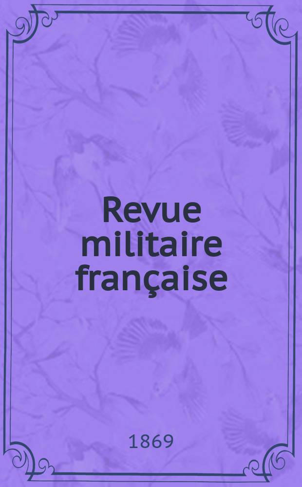Revue militaire française : Recueil mensuel de technologie, d'art et d'histoire militaires. Année8 1869, T.2, №5
