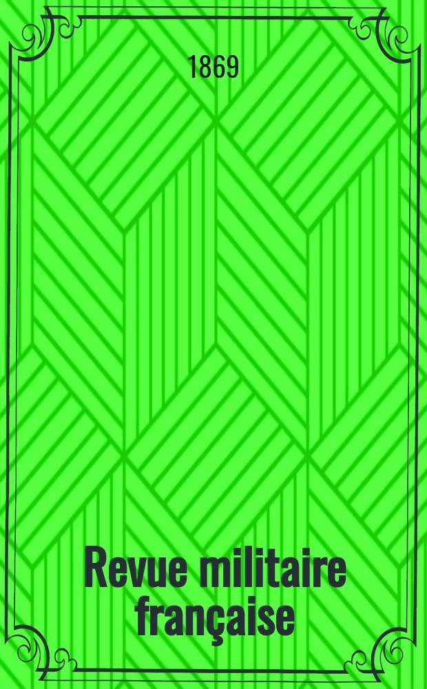 Revue militaire française : Recueil mensuel de technologie, d'art et d'histoire militaires. Année8 1869, T.3, №9