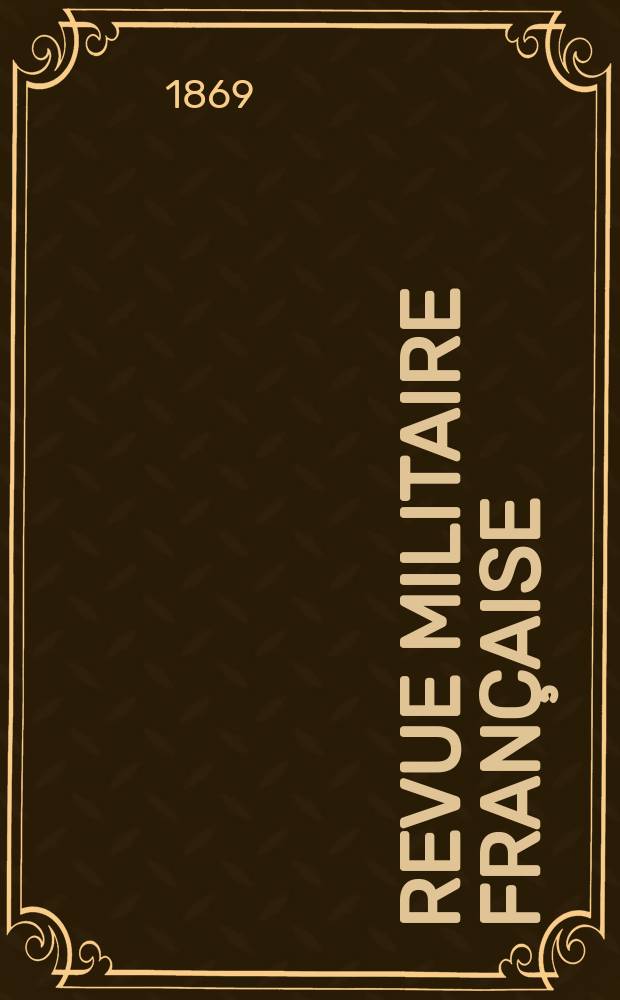 Revue militaire française : Recueil mensuel de technologie, d'art et d'histoire militaires. Année8 1869, T.3, №10