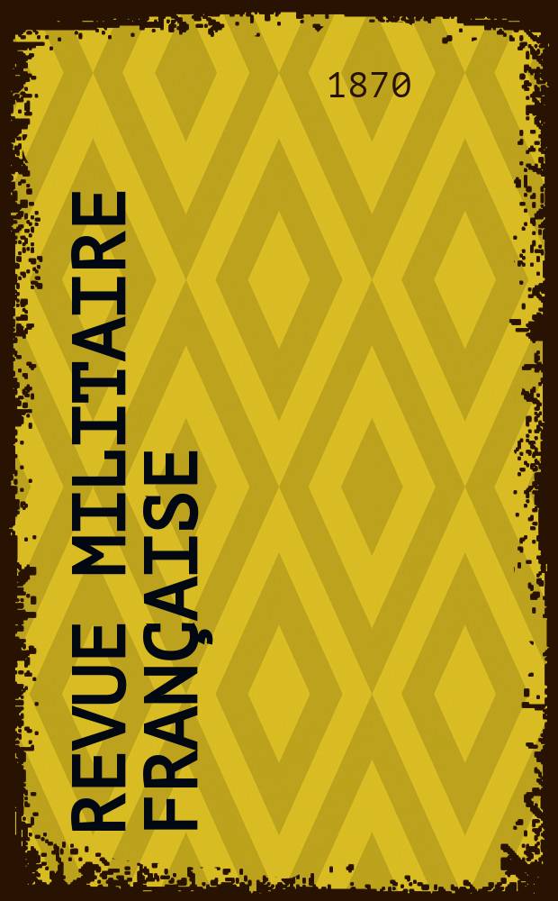 Revue militaire française : Recueil mensuel de technologie, d'art et d'histoire militaires. Année9 1870, T.2, №5