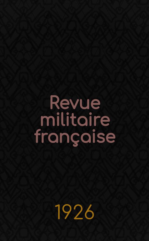Revue militaire française : Recueil mensuel de technologie, d'art et d'histoire militaires. Année96 1926, №59